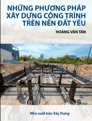 Những Phương Pháp Xây Dựng Công Trình Trên Nền Đất Yếu